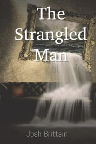 Книга The Strangled Man Josh Brittain