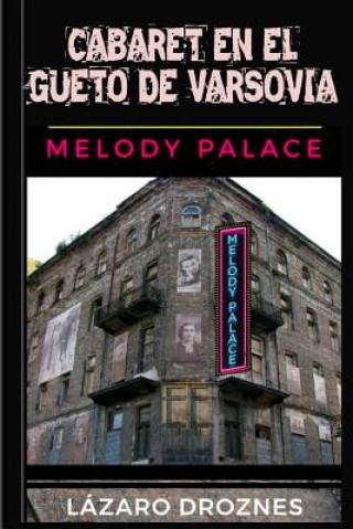 Carte Cabaret en el Gueto de Varsovia: Melody Palace: Teatro, canciones y humor para sobrevivir en el infierno Lazaro Droznes
