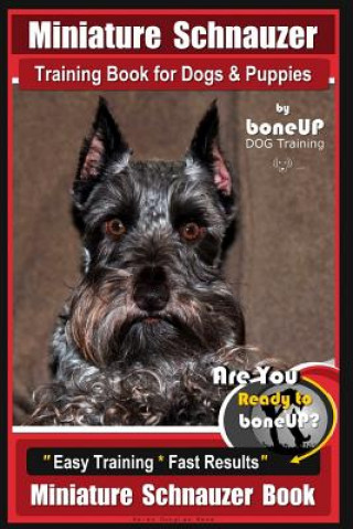 Knjiga Miniature Schnauzer Training Book for Dogs and Puppies by Bone Up Dog Training: Are You Ready to Bone Up? Easy Training * Fast Results Miniature Schna Mrs Karen Douglas Kane