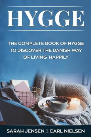 Kniha Hygge: The Complete Book of Hygge to Discover the Danish Way to Live Happily Sarah Jensen