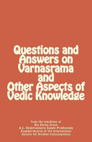 Kniha Questions and Answers on Varnasrama and Other Aspects of Vedic Knowledge Rabindranatha Dasa Adhikari