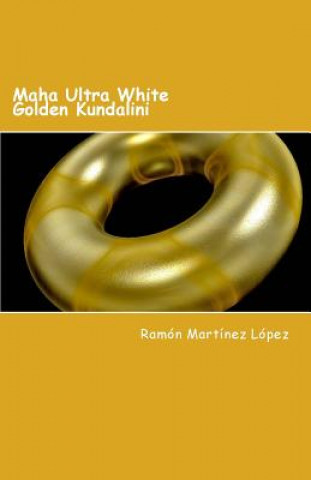 Kniha Maha Ultra White Golden Kundalini Ramon Martinez Lopez