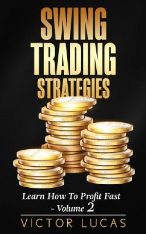 Kniha Swing Trading Strategies: Learn How to Profit Fast ? Volume 2 Victor Lucas