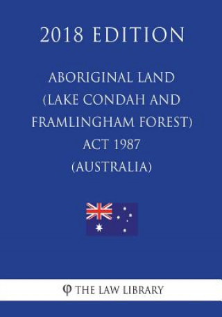 Knjiga Aboriginal Land (Lake Condah and Framlingham Forest) ACT 1987 (Australia) (2018 Edition) The Law Library