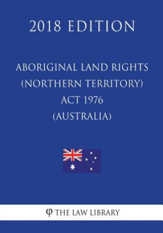 Könyv Aboriginal Land Rights (Northern Territory) Act 1976 (Australia) (2018 Edition) The Law Library