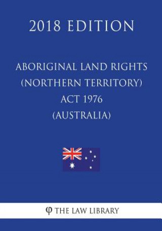 Kniha Aboriginal Land Rights (Northern Territory) Act 1976 (Australia) (2018 Edition) The Law Library