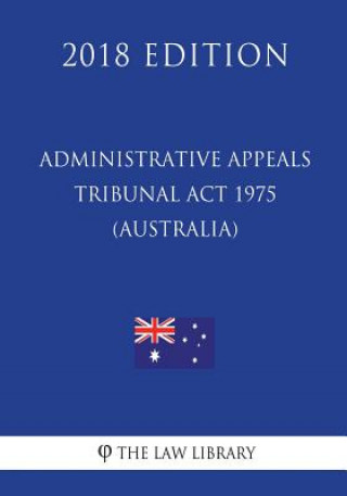 Könyv Administrative Appeals Tribunal Act 1975 (Australia) (2018 Edition) The Law Library
