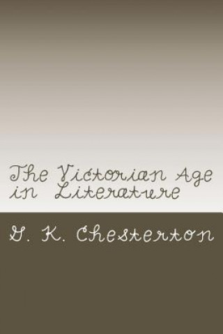 Carte The Victorian Age in Literature G K Chesterton