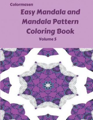 Kniha Easy Mandala and Mandala Pattern Coloring Book Volume 5 Colormazen