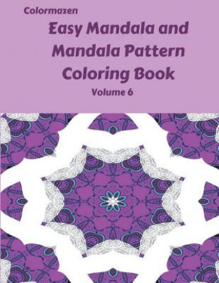 Kniha Easy Mandala and Mandala Pattern Coloring Book Volume 6 Colormazen