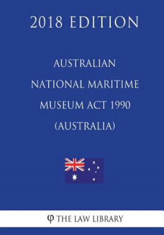 Kniha Australian National Maritime Museum Act 1990 (Australia) (2018 Edition) The Law Library