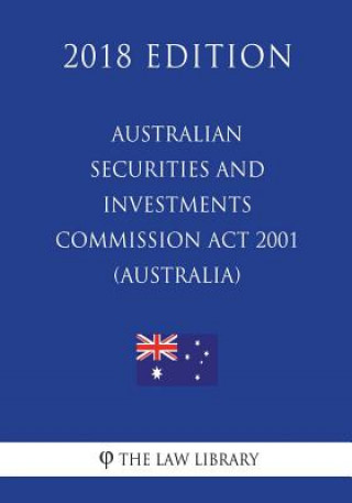 Könyv Australian Securities and Investments Commission Act 2001 (Australia) (2018 Edition) The Law Library