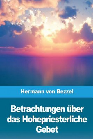 Carte Betrachtungen über das Hohepriesterliche Gebet Hermann Von Bezzel