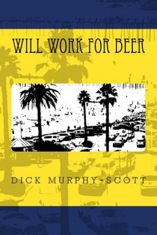 Book Will Work For Beer Dick Murphy-Scott