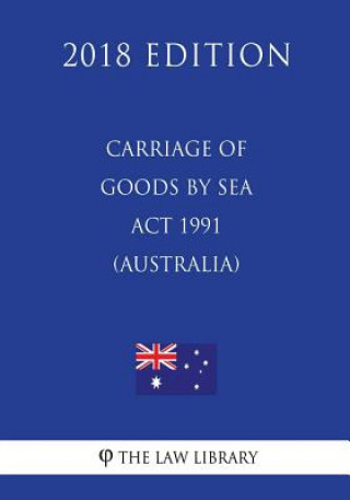Könyv Carriage of Goods by Sea Act 1991 (Australia) (2018 Edition) The Law Library