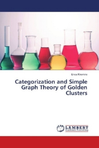 Knjiga Categorization and Simple Graph Theory of Golden Clusters Enos Kiremire