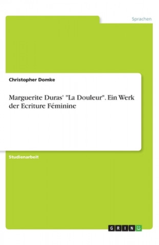 Książka Marguerite Duras' "La Douleur". Ein Werk der Ecriture Féminine Christopher Domke