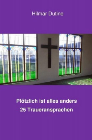 Buch Plötzlich ist alles anders - 25 Traueransprachen Hilmar Dutine