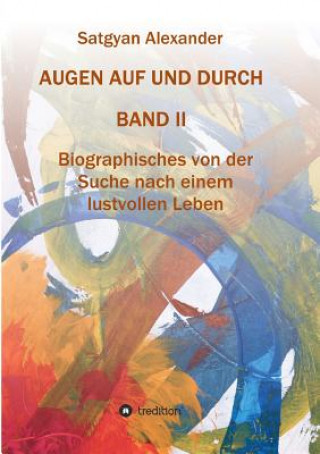 Kniha AUGEN AUF UND DURCH - Autobiographie Band 2 Satgyan Alexander