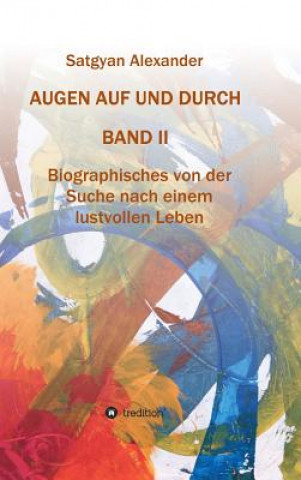 Kniha AUGEN AUF UND DURCH - Autobiographie Band 2 Satgyan Alexander