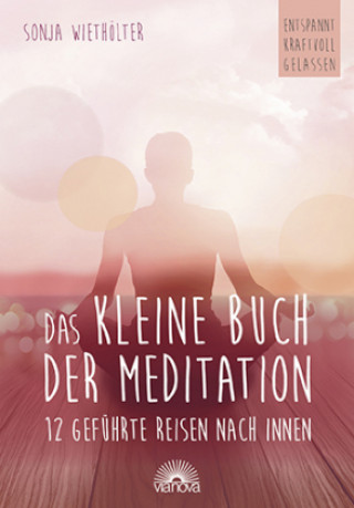 Kniha Das kleine Buch der Meditation Sonja Wiethölter