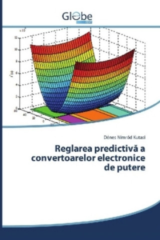 Kniha Reglarea predictiva a convertoarelor electronice de putere Dénes Nimród Kutasi