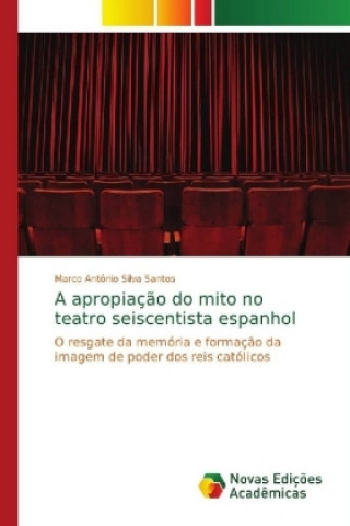 Książka apropriacao do mito no teatro seiscentista espanhol Marco Antonio Silva Santos