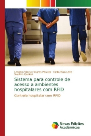 Kniha Sistema para controle de acesso a ambientes hospitalares com RFID Leandro Vinicius Soares Peixoto