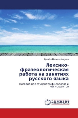Könyv Lexiko-frazeologicheskaya rabota na zanyatiyah russkogo yazyka Grozbek Magomed-Kasumov