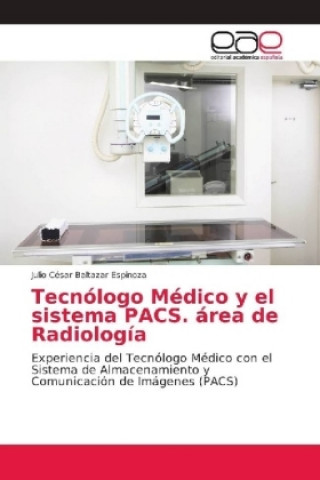 Kniha Tecnólogo Médico y el sistema PACS. área de Radiología Julio César Baltazar Espinoza