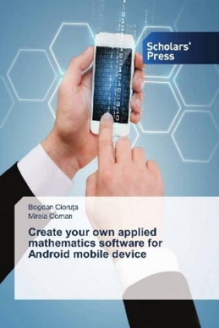 Knjiga Create your own applied mathematics software for Android mobile device Bogdan Cioru?a