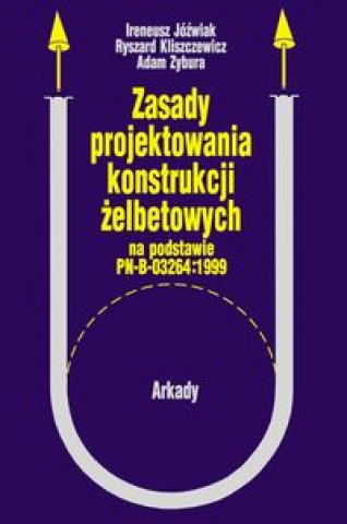 Könyv Zasady projektowania konstrukcji żelbetonowych Jóźwiak Ireneusz