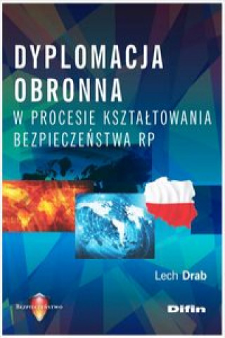 Книга Dyplomacja obronna w procesie kształtowania bezpieczeństwa RP Drab Lech