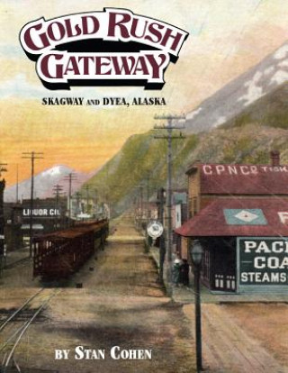 Carte Gold Rush Gateway, Skagway and Dyea, Alaska Stan Cohen