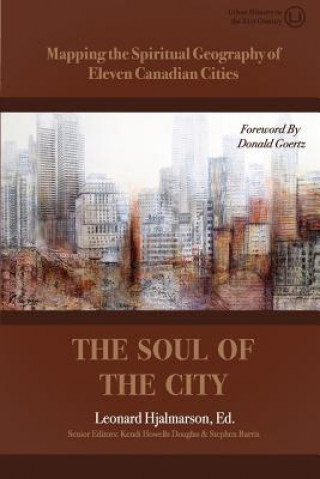 Carte The Soul of the City: Mapping the Spiritual Geography of Eleven Canadian Cities Dr Len Hjalmarson