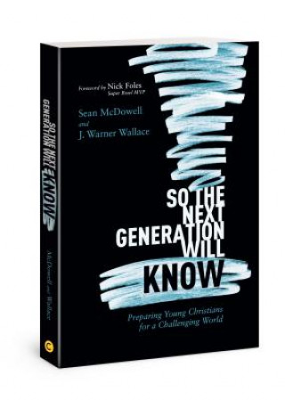 Kniha So the Next Generation Will Know: Preparing Young Christians for a Challenging World Sean McDowell