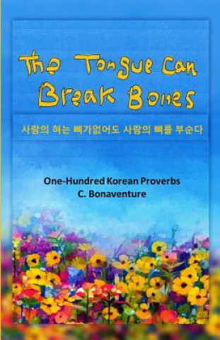 Könyv The Tongue Can Break Bones: One-Hundred Korean Proverbs C Bonaventure
