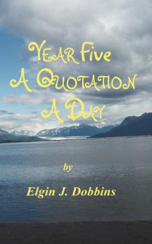 Knjiga Year Five - A Quotation A Day Elgin J Dobbins