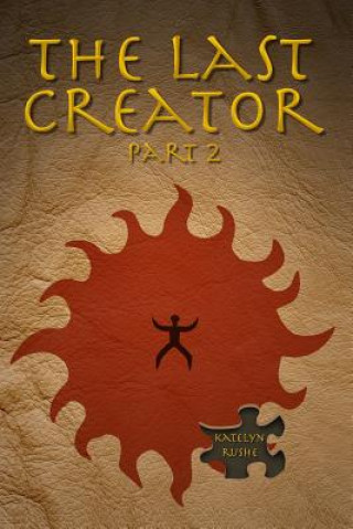 Knjiga The Last Creator - Part 2 Katelyn Rushe