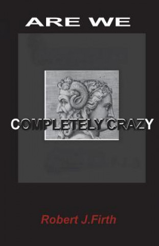 Knjiga are we completely crazy Robert J Firth