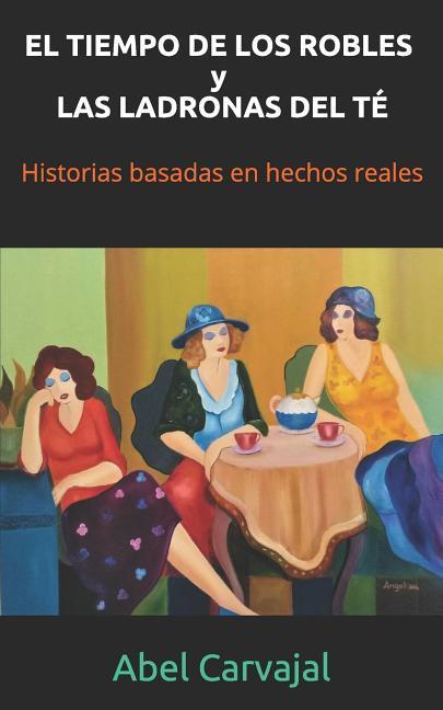 Könyv TIEMPO DE LOS ROBLES y LAS LADRONAS DEL TE Abel Carvajal