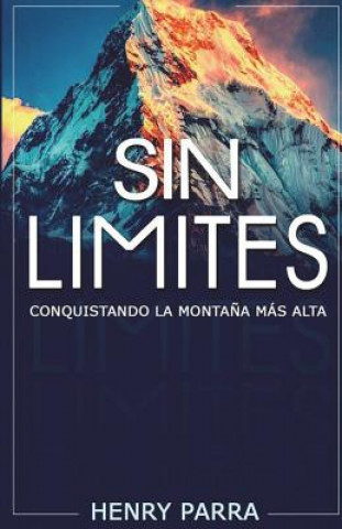 Carte Sin Limites: Conquistando La Monta?a Mas Alta Henry Parra Portillo