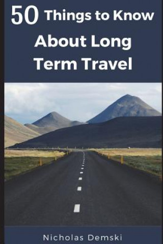 Kniha 50 Things to Know About Long Term Traveling 50 Things To Know