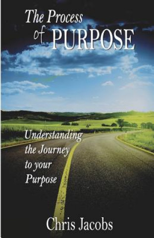 Livre The Process of Purpose: Understanding the Journey to Your Purpose Chris Jacobs