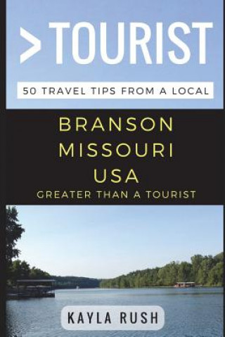Kniha Greater Than a Tourist - Branson Missouri USA: 50 Travel Tips from a Local Greater Than a Tourist