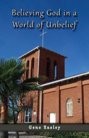 Kniha Believing God in a World of Unbelief Gene Easley