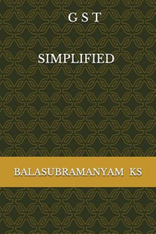 Kniha G S T: S I M P L I F I E D Balasubramanyam Ks