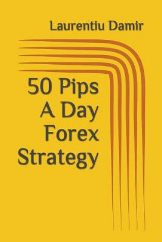 Könyv 50 Pips A Day Forex Strategy Laurentiu Damir