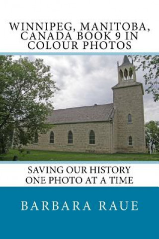 Kniha Winnipege, Manitoba, Canada Book 9 in Colour Photos: Saving Our History One Photo at a Time Mrs Barbara Raue