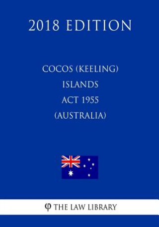 Kniha Cocos (Keeling) Islands ACT 1955 (Australia) (2018 Edition) The Law Library